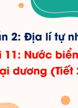 Phần 2 - Bài 11 Nước biển và đại dương (Tiết 2)